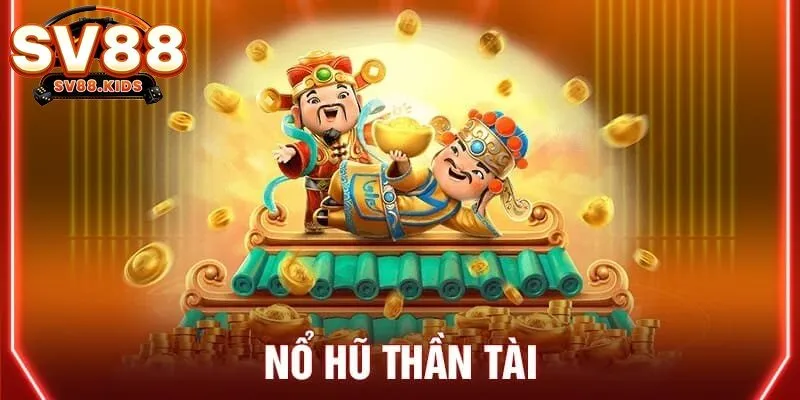 Giới thiệu tổng quan về tựa game nổ hũ thần tài 